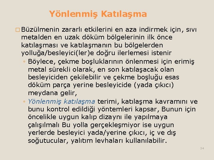 Yönlenmiş Katılaşma � Büzülmenin zararlı etkilerini en aza indirmek için, sıvı metalden en uzak Yönlenmiş Katılaşma � Büzülmenin zararlı etkilerini en aza indirmek için, sıvı metalden en uzak