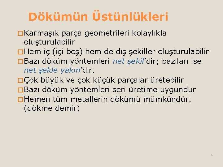 Dökümün Üstünlükleri � Karmaşık parça geometrileri kolaylıkla oluşturulabilir � Hem iç (içi boş) hem Dökümün Üstünlükleri � Karmaşık parça geometrileri kolaylıkla oluşturulabilir � Hem iç (içi boş) hem