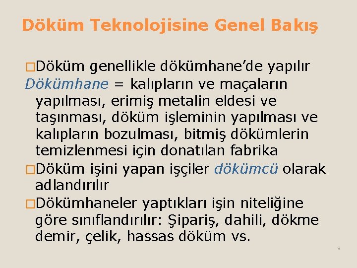 Döküm Teknolojisine Genel Bakış �Döküm genellikle dökümhane’de yapılır Dökümhane = kalıpların ve maçaların yapılması, Döküm Teknolojisine Genel Bakış �Döküm genellikle dökümhane’de yapılır Dökümhane = kalıpların ve maçaların yapılması,