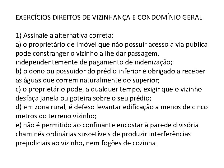 EXERCÍCIOS DIREITOS DE VIZINHANÇA E CONDOMÍNIO GERAL 1) Assinale a alternativa correta: a) o