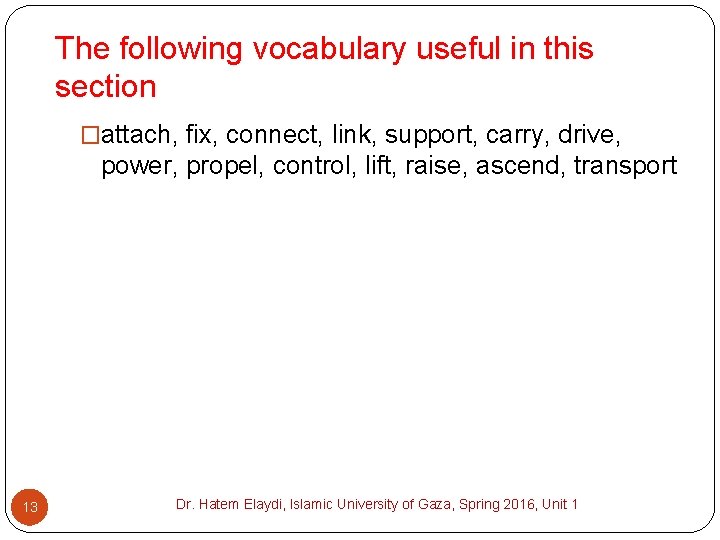 The following vocabulary useful in this section �attach, fix, connect, link, support, carry, drive,
