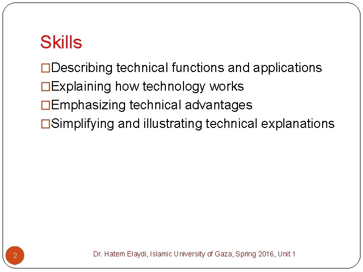 Skills �Describing technical functions and applications �Explaining how technology works �Emphasizing technical advantages �Simplifying