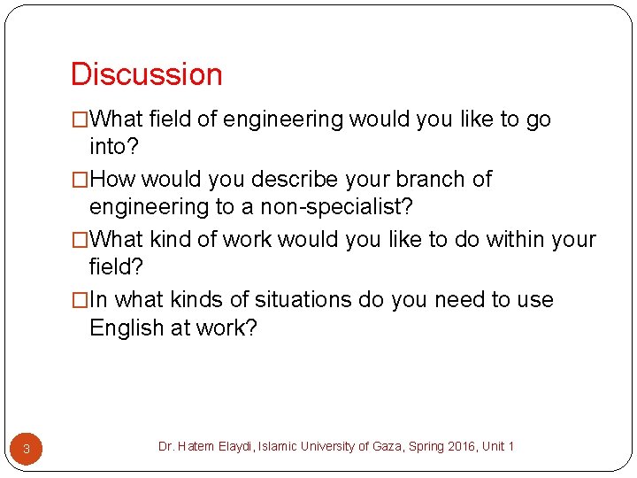 Discussion �What field of engineering would you like to go into? �How would you