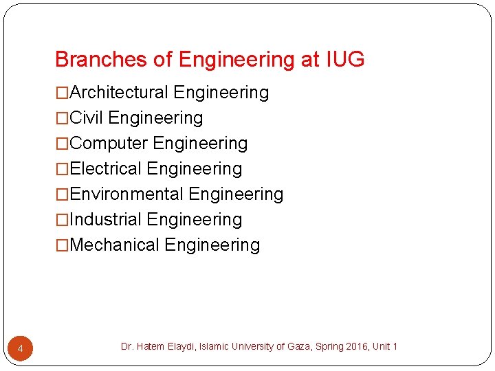 Branches of Engineering at IUG �Architectural Engineering �Civil Engineering �Computer Engineering �Electrical Engineering �Environmental