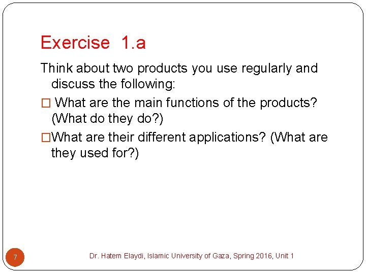 Exercise 1. a Think about two products you use regularly and discuss the following: