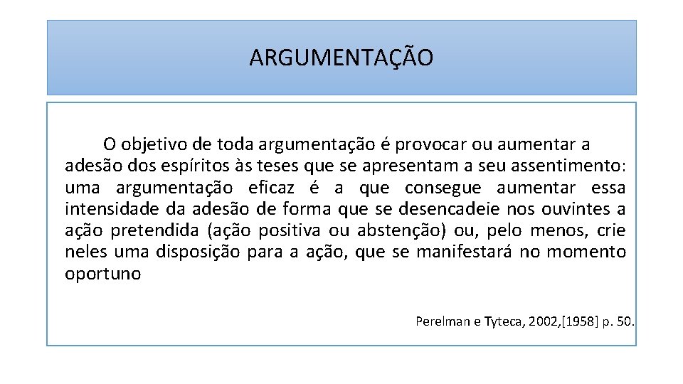 ARGUMENTAÇÃO O objetivo de toda argumentação é provocar ou aumentar a adesão dos espíritos