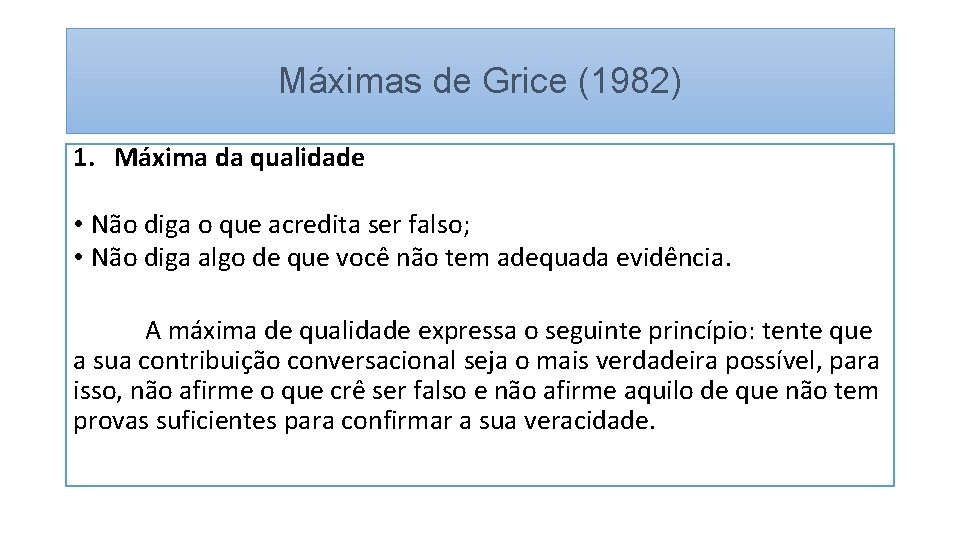 Máximas de Grice (1982) 1. Máxima da qualidade • Não diga o que acredita