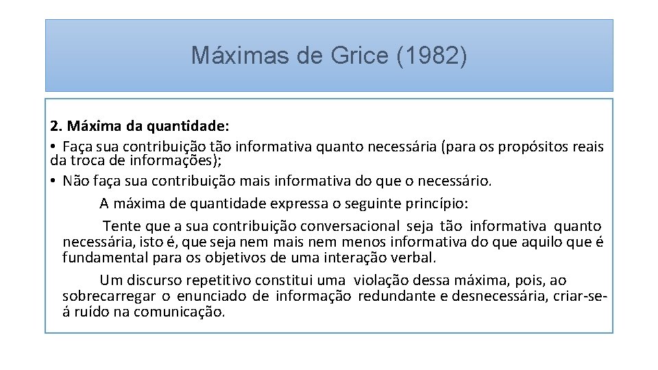 Máximas de Grice (1982) 2. Máxima da quantidade: • Faça sua contribuição tão informativa