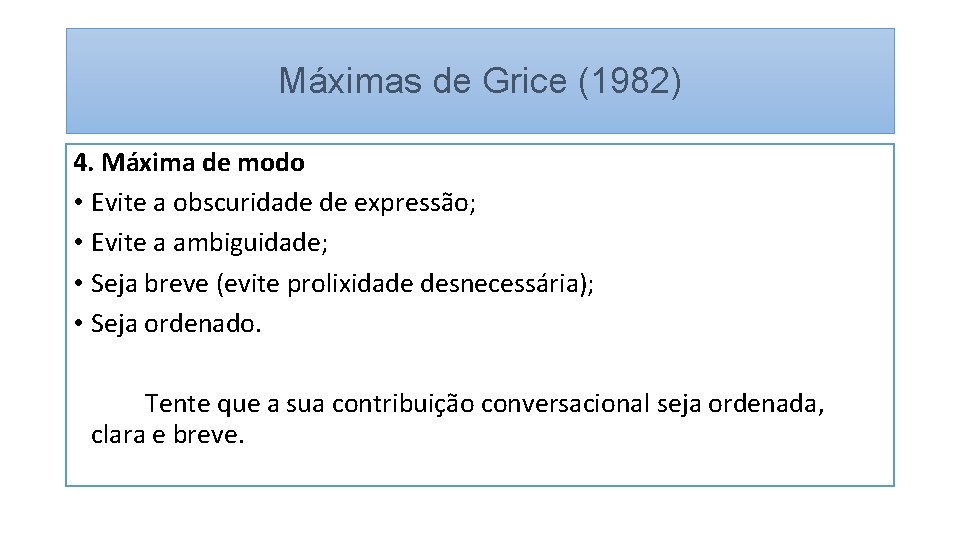 Máximas de Grice (1982) 4. Máxima de modo • Evite a obscuridade de expressão;
