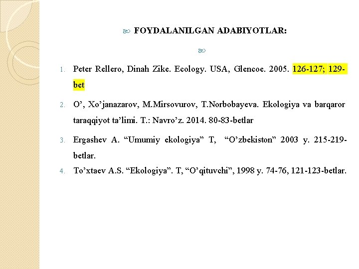  FOYDALANILGAN ADABIYOTLAR: 1. Peter Rellero, Dinah Zike. Ecology. USA, Glencoe. 2005. 126 -127;