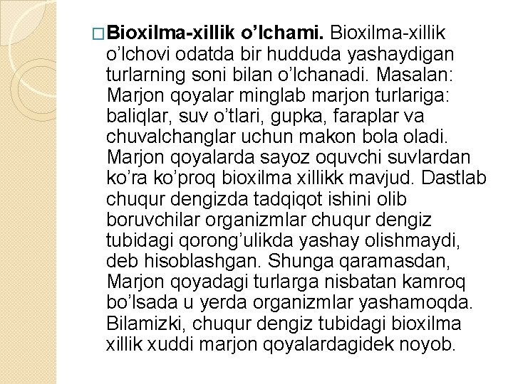 �Bioxilma-xillik o’lchami. Bioxilma-xillik o’lchovi odatda bir hudduda yashaydigan turlarning soni bilan o’lchanadi. Masalan: Marjon