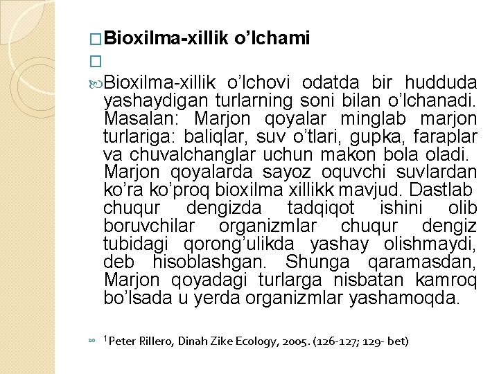 �Bioxilma-xillik o’lchami � Bioxilma-xillik o’lchovi odatda bir hudduda yashaydigan turlarning soni bilan o’lchanadi. Masalan: