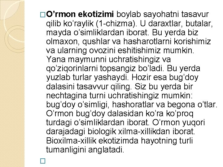 �O’rmon ekotizimi boylab sayohatni tasavur qilib ko’raylik (1 -chizma). U daraxtlar, butalar, mayda o’simliklardan