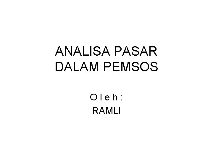 ANALISA PASAR DALAM PEMSOS Oleh: RAMLI 