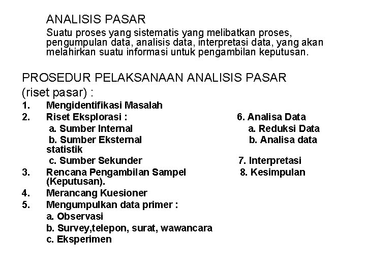 ANALISIS PASAR Suatu proses yang sistematis yang melibatkan proses, pengumpulan data, analisis data, interpretasi