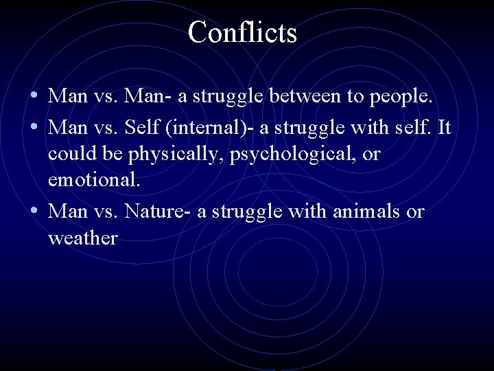 Conflicts • Man vs. Man- a struggle between to people. • Man vs. Self