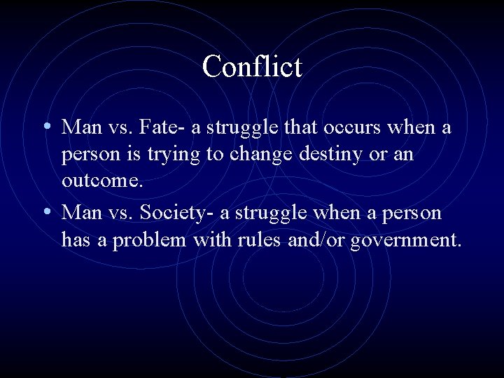 Conflict • Man vs. Fate- a struggle that occurs when a person is trying