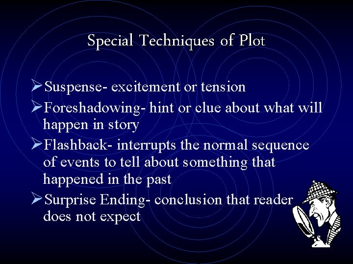 Special Techniques of Plot ØSuspense- excitement or tension ØForeshadowing- hint or clue about what
