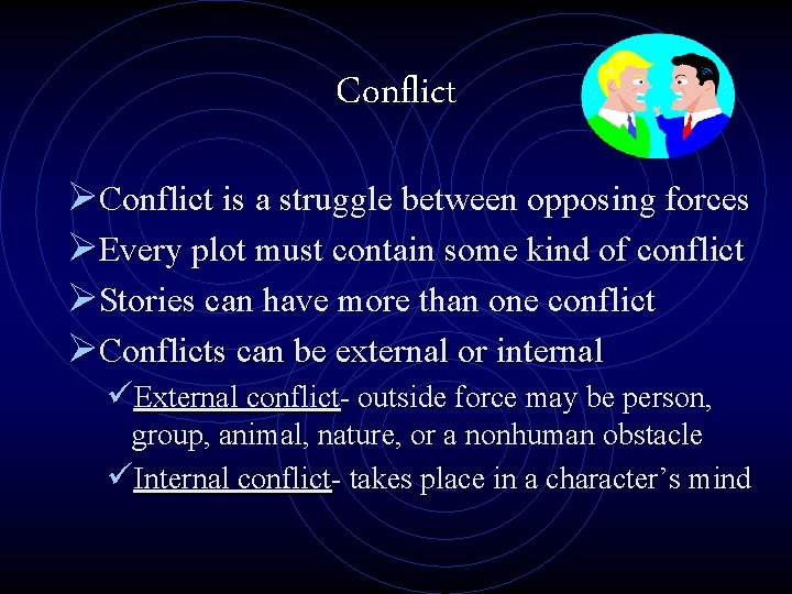 Conflict ØConflict is a struggle between opposing forces ØEvery plot must contain some kind