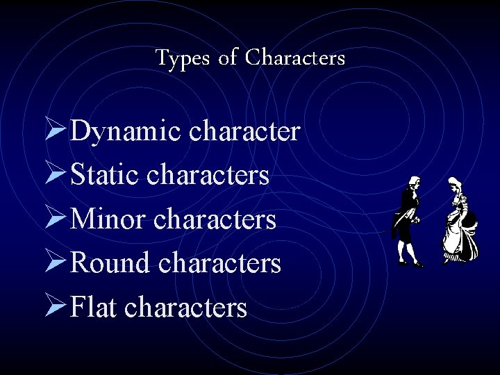 Types of Characters ØDynamic character ØStatic characters ØMinor characters ØRound characters ØFlat characters 