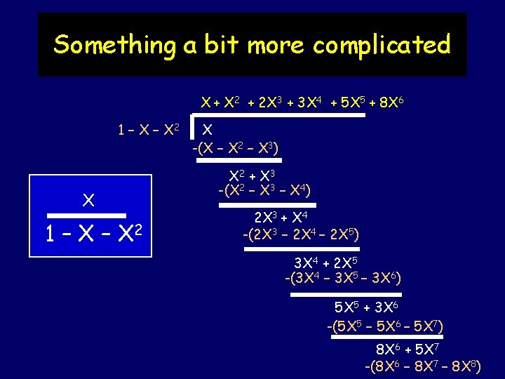 Something a bit more complicated X + X 2 + 2 X 3 + Something a bit more complicated X + X 2 + 2 X 3 +