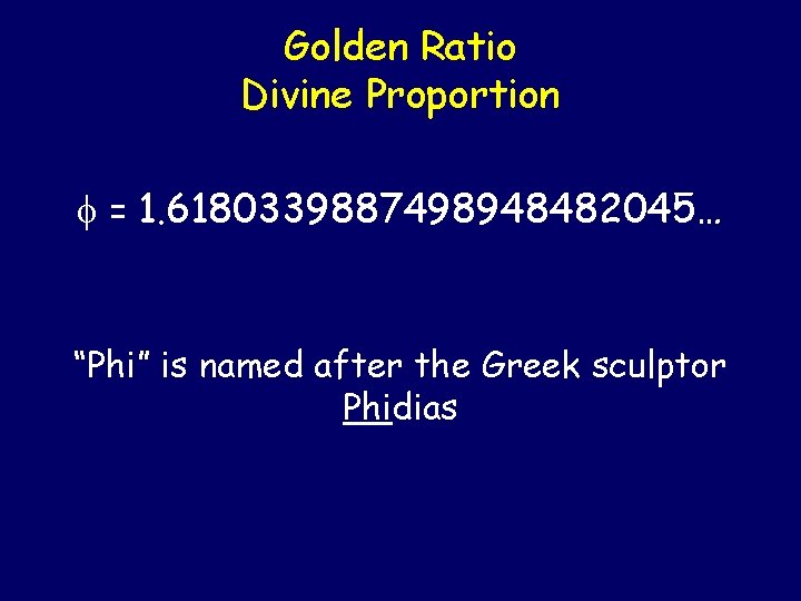Golden Ratio Divine Proportion = 1. 6180339887498948482045… “Phi” is named after the Greek sculptor Golden Ratio Divine Proportion = 1. 6180339887498948482045… “Phi” is named after the Greek sculptor