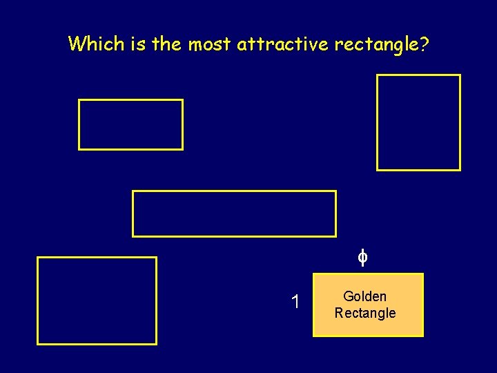 Which is the most attractive rectangle? 1 Golden Rectangle Which is the most attractive rectangle? 1 Golden Rectangle