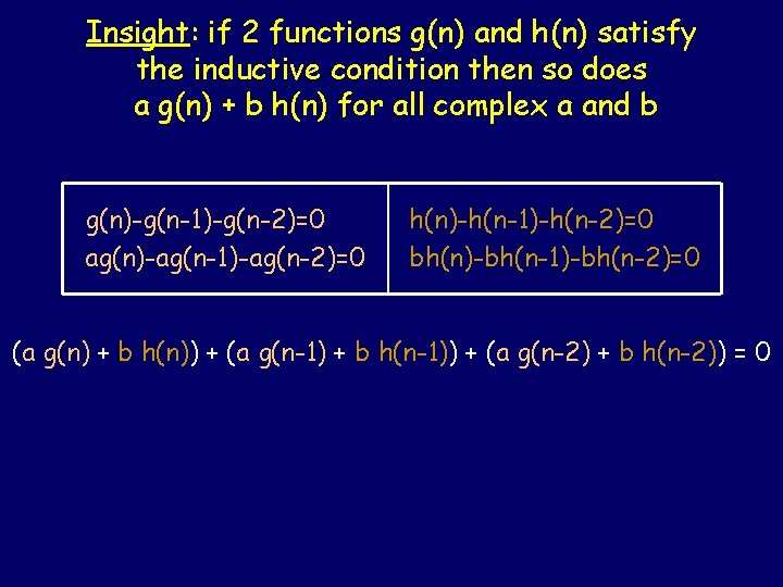 Insight: if 2 functions g(n) and h(n) satisfy the inductive condition then so does Insight: if 2 functions g(n) and h(n) satisfy the inductive condition then so does