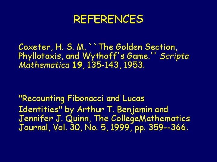 REFERENCES Coxeter, H. S. M. ``The Golden Section, Phyllotaxis, and Wythoff's Game. '' Scripta REFERENCES Coxeter, H. S. M. ``The Golden Section, Phyllotaxis, and Wythoff's Game. '' Scripta