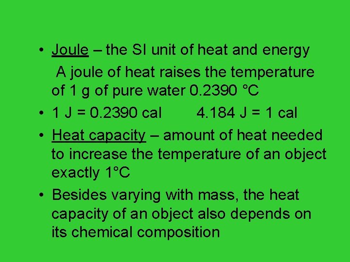  • Joule – the SI unit of heat and energy A joule of