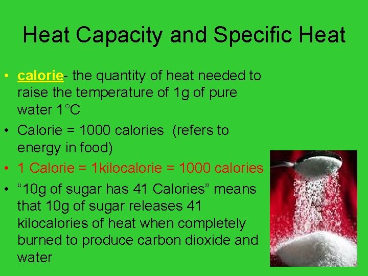 Heat Capacity and Specific Heat • calorie- the quantity of heat needed to raise