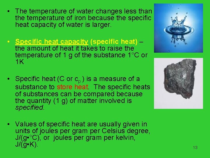  • The temperature of water changes less than the temperature of iron because