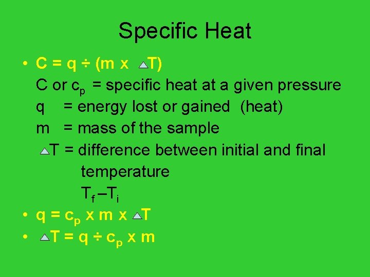 Specific Heat • C = q ÷ (m x T) C or cp =