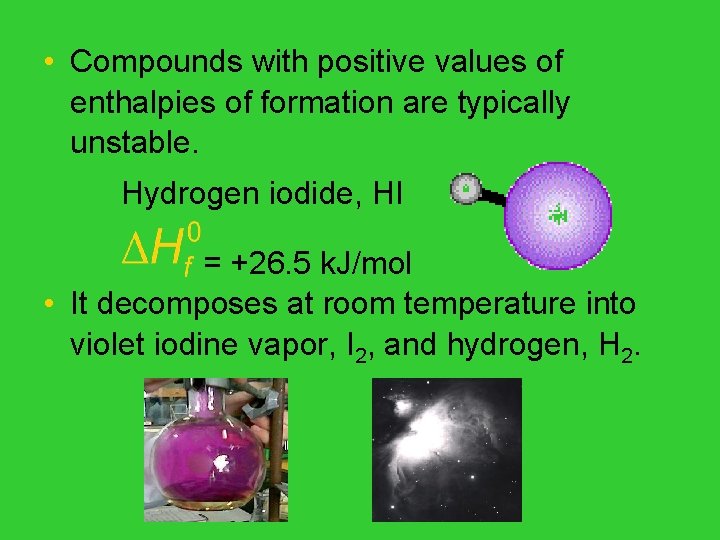  • Compounds with positive values of enthalpies of formation are typically unstable. Hydrogen