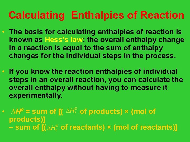 Calculating Enthalpies of Reaction • The basis for calculating enthalpies of reaction is known