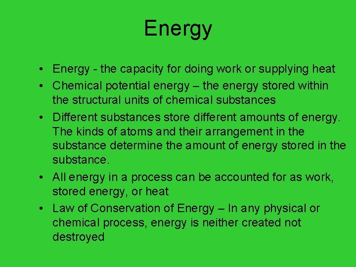 Energy • Energy - the capacity for doing work or supplying heat • Chemical