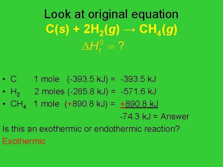 Look at original equation C(s) + 2 H 2(g) → CH 4(g) • C