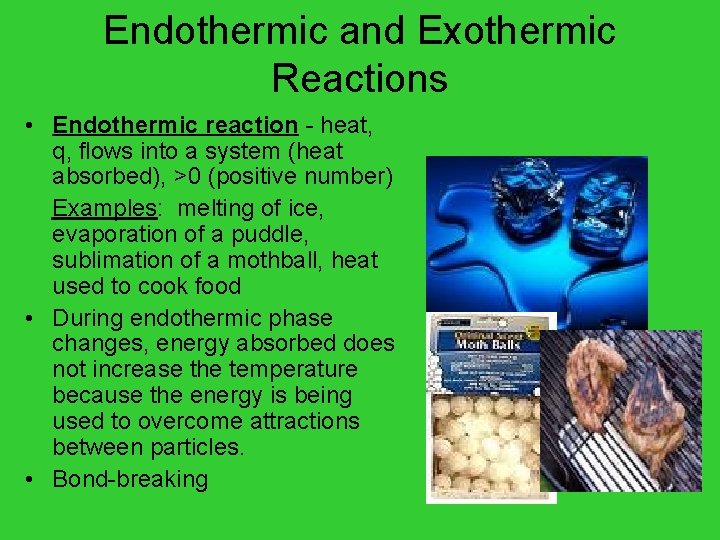Endothermic and Exothermic Reactions • Endothermic reaction - heat, q, flows into a system