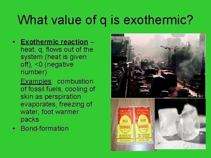 What value of q is exothermic? • Exothermic reaction – heat, q, flows out