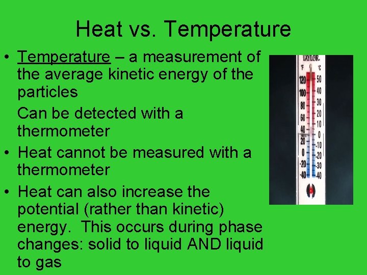 Heat vs. Temperature • Temperature – a measurement of the average kinetic energy of