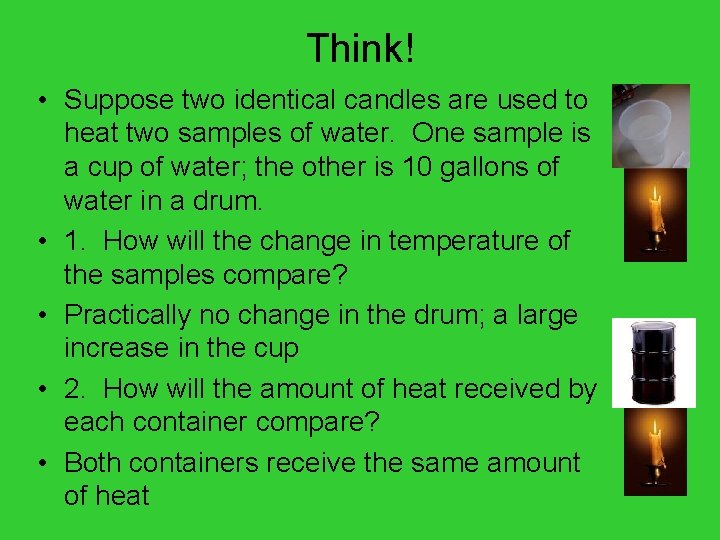 Think! • Suppose two identical candles are used to heat two samples of water.