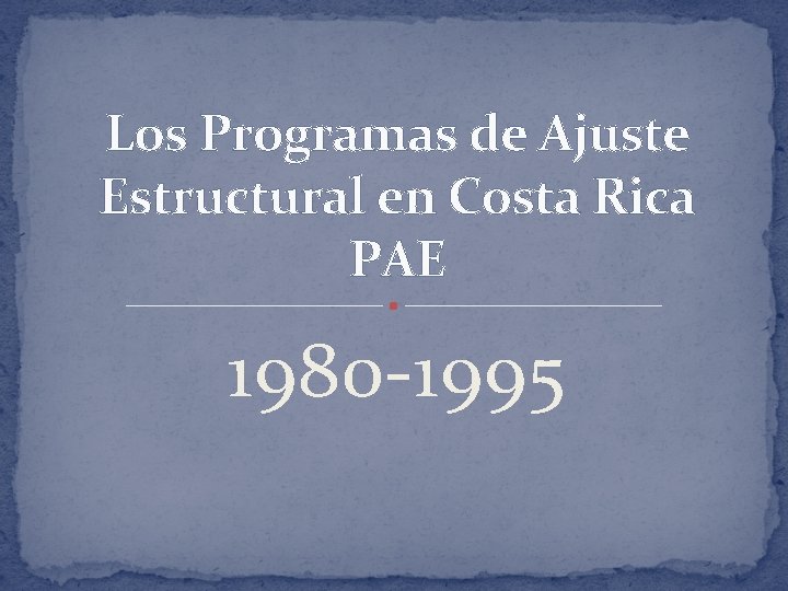 Los Programas de Ajuste Estructural en Costa Rica PAE 1980 -1995 