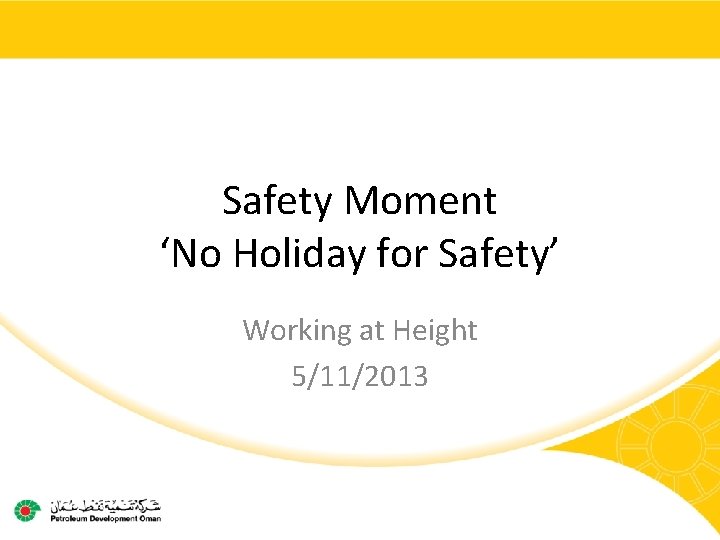 Safety Moment ‘No Holiday for Safety’ Working at Height 5/11/2013 Safety Moment ‘No Holiday for Safety’ Working at Height 5/11/2013