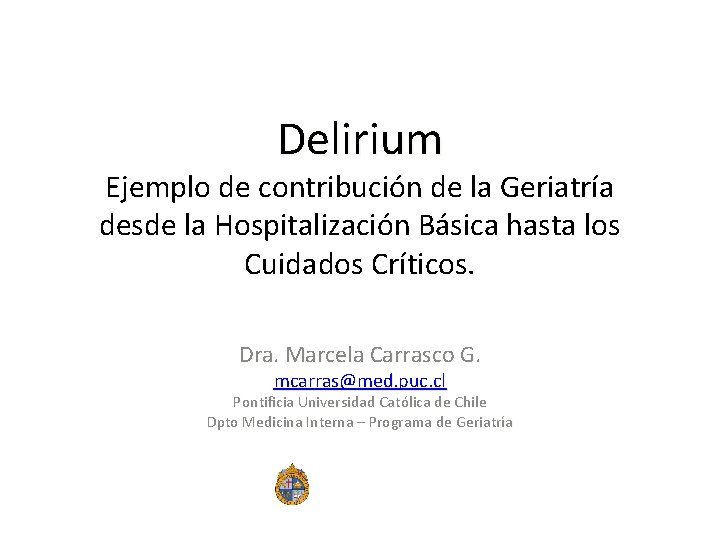 Delirium Ejemplo de contribución de la Geriatría desde la Hospitalización Básica hasta los Cuidados