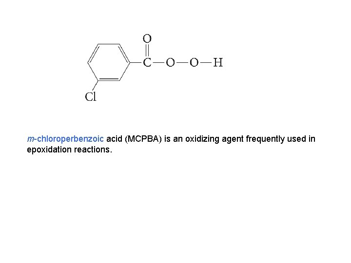 m-chloroperbenzoic acid (MCPBA) is an oxidizing agent frequently used in epoxidation reactions. 
