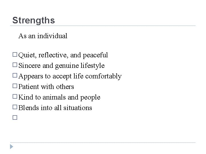 Strengths As an individual � Quiet, reflective, and peaceful � Sincere and genuine lifestyle