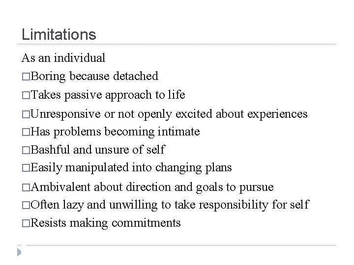 Limitations As an individual �Boring because detached �Takes passive approach to life �Unresponsive or