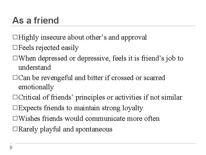 As a friend � Highly insecure about other’s and approval � Feels rejected easily