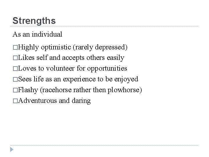 Strengths As an individual �Highly optimistic (rarely depressed) �Likes self and accepts others easily