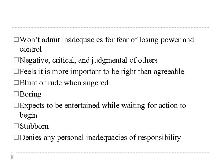 � Won’t admit inadequacies for fear of losing power and control � Negative, critical,